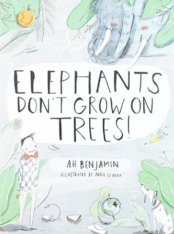 Elephants Don't Grow on Trees by A.H. Benjamin & Adrie Le Roux