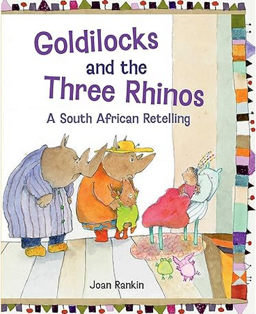 Goldilocks and the Three Rhinos - A South African Retelling by Joan Rankin