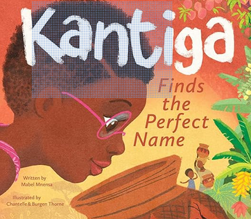 Kantiga Finds the Perfect Name by Mabel Mnensa, Chantelle and Burgen Thorne