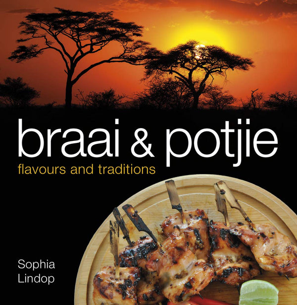 Braai and Potjie (Flavours and Traditions) by Sophia Lindop