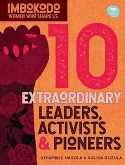 10 Extraordinary Leaders, Activists & Pioneers by Athambile Masola & Xolisa Guzula