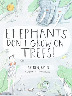 Elephants Don't Grow on Trees by A.H. Benjamin & Adrie Le Roux