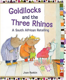 Goldilocks and the Three Rhinos - A South African Retelling by Joan Rankin