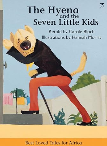 The Hyena and the Seven Little Kids (Best Loved Tales for Africa) retold by Carole Bloch & Hannah Morris