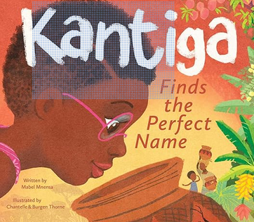 Kantiga Finds the Perfect Name by Mabel Mnensa, Chantelle and Burger Thorne