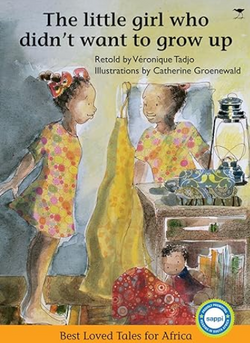 The Little Girl Who Didn't Want to Grow Up (Best Loved Tales for Africa) retold by Veronique Tadjo