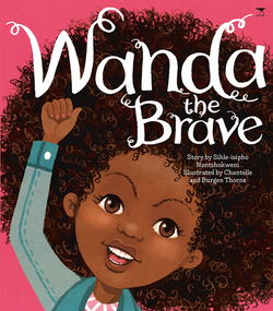 Wanda the Brave by Sihle-isipho Nontshokweni, Illustrated by Chantelle & Burgen Thorne