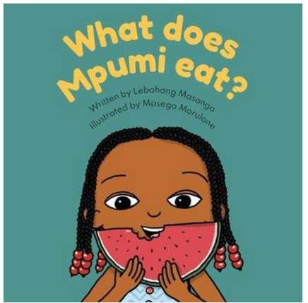 What Else Does Mpumi Eat? by Lebohang Masango, Illustrated by Masego Morulane