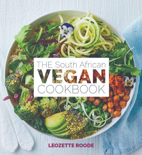 The South African Vegan Cookbook by Leozette Roode